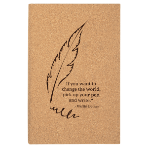Custom laser-engraved Cork leatherette journal featuring a feather quill with "if you want to change the world, pick up your pen and write -Martin Luther" quote.