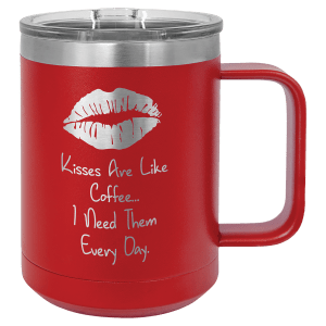 15 oz Polar Camel insulated mug in red, featuring a custom laser-engraved Kisses Are Like Coffee I Need Them Every Day design with lip marks that reveals the stainless steel beneath, displayed on a white background.